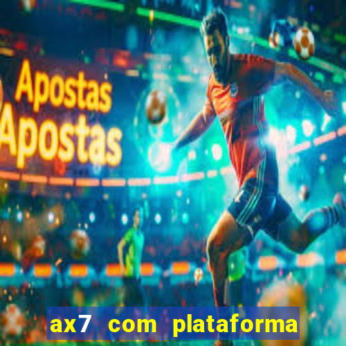 ax7 com plataforma de jogos